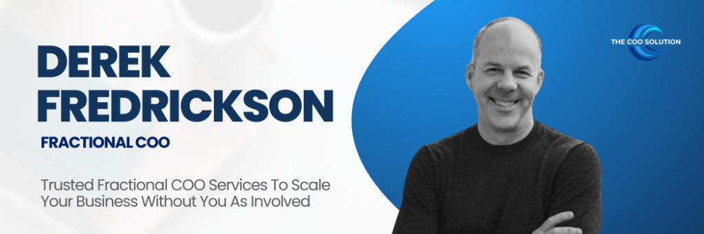 COO for hire banner featuring Derek Fredrickson, smiling in a black-and-white photo on a blue-and-white background. The text reads: “Derek Fredrickson – Fractional COO. Trusted Fractional COO Services to Scale Your Business Without You As Involved.” The COO Solution logo appears in the top right.